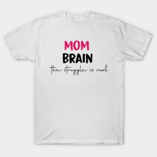 mom brain the struggle is real T-Shirt